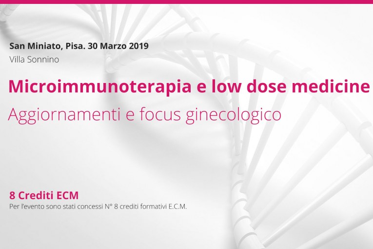 Microimmunoterapia e low dose medicine. Aggiornamenti e focus ginecologico. Pisa, 30 Marzo 2019