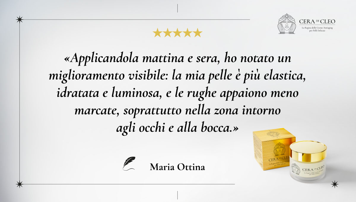 Recensione Maria Ottina - Cera di Cleo: "Pelle più elastica, luminosa e con rughe meno visibili. Finalmente comfort e risultati reali."