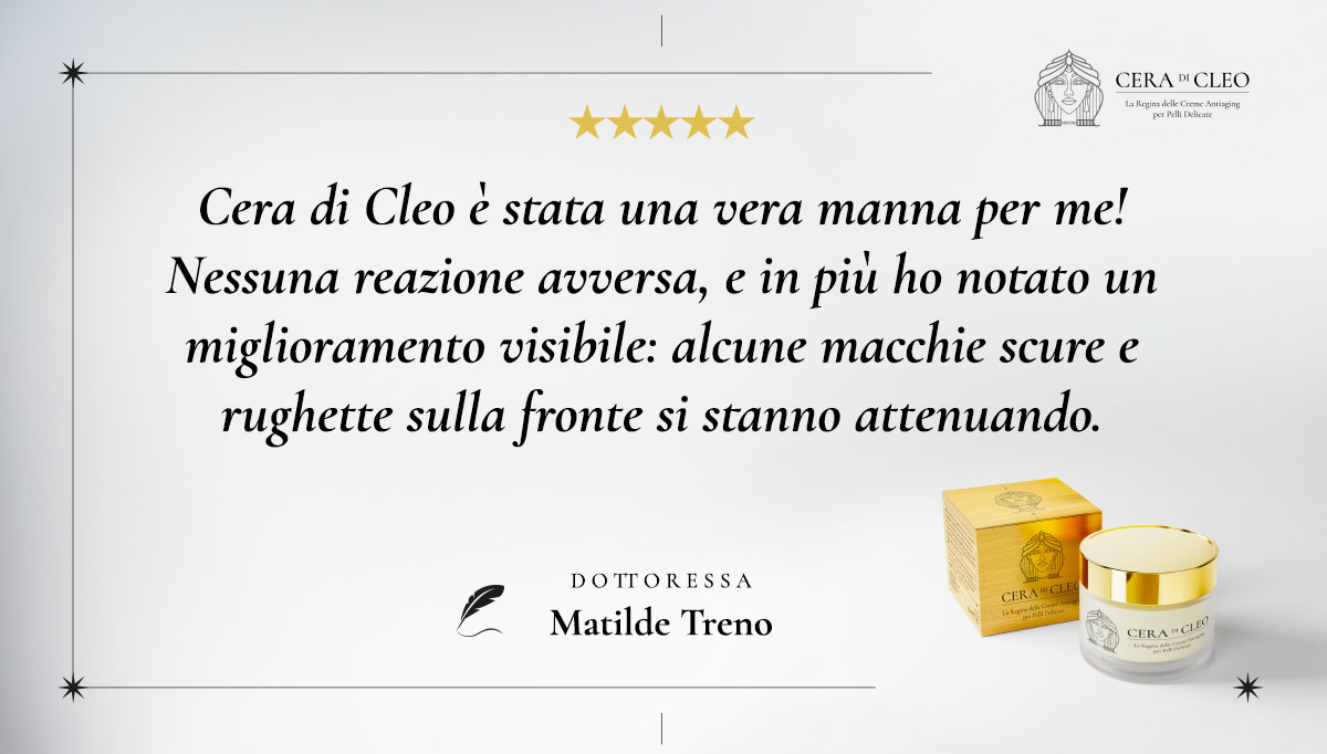 Recensione Dott.ssa Matilde Treno - Cera di Cleo: "Nessuna reazione avversa e macchie e rughette in attenuazione. Una vera manna!"